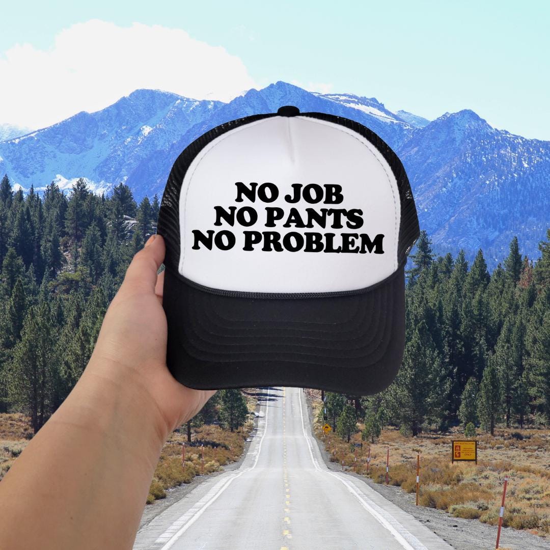 No Job No Pants No Problem Custom Trucker Hat
