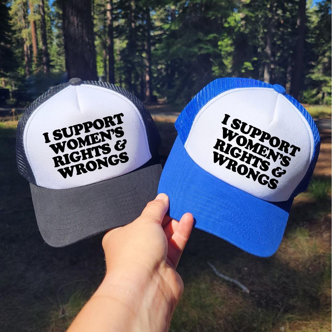 I Support Women's Rights and Wrongs Custom Trucker Hat