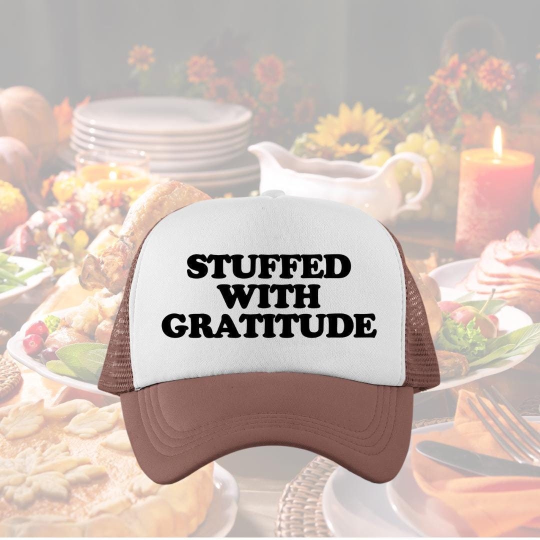 Stuffed With Gratitude Custom Trucker Hat
