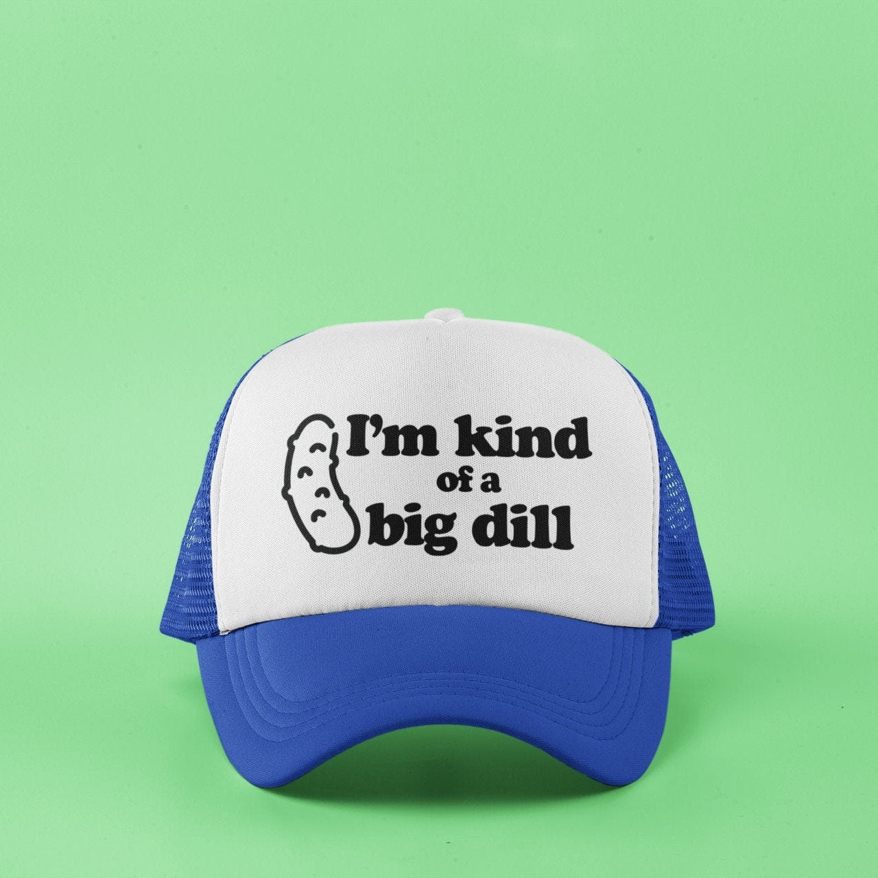 I'm Kind of a Big Dill Custom Trucker Hat