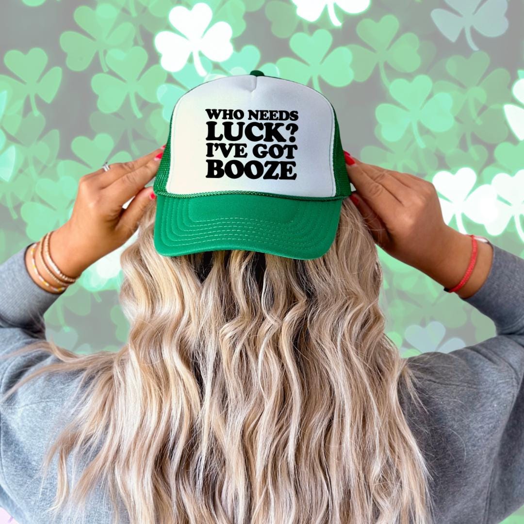Who Needs Luck, I've Got Booze Custom Trucker Hat