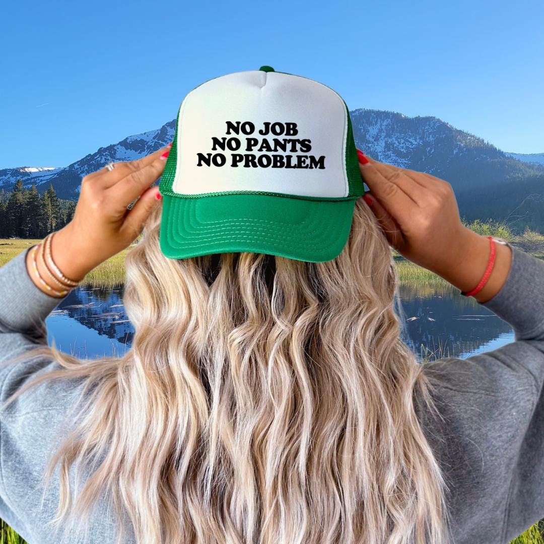 No Job No Pants No Problem Custom Trucker Hat