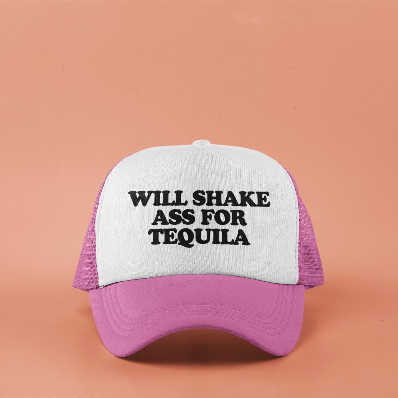 Will Shake Ass For Tequila Custom Trucker Hat
