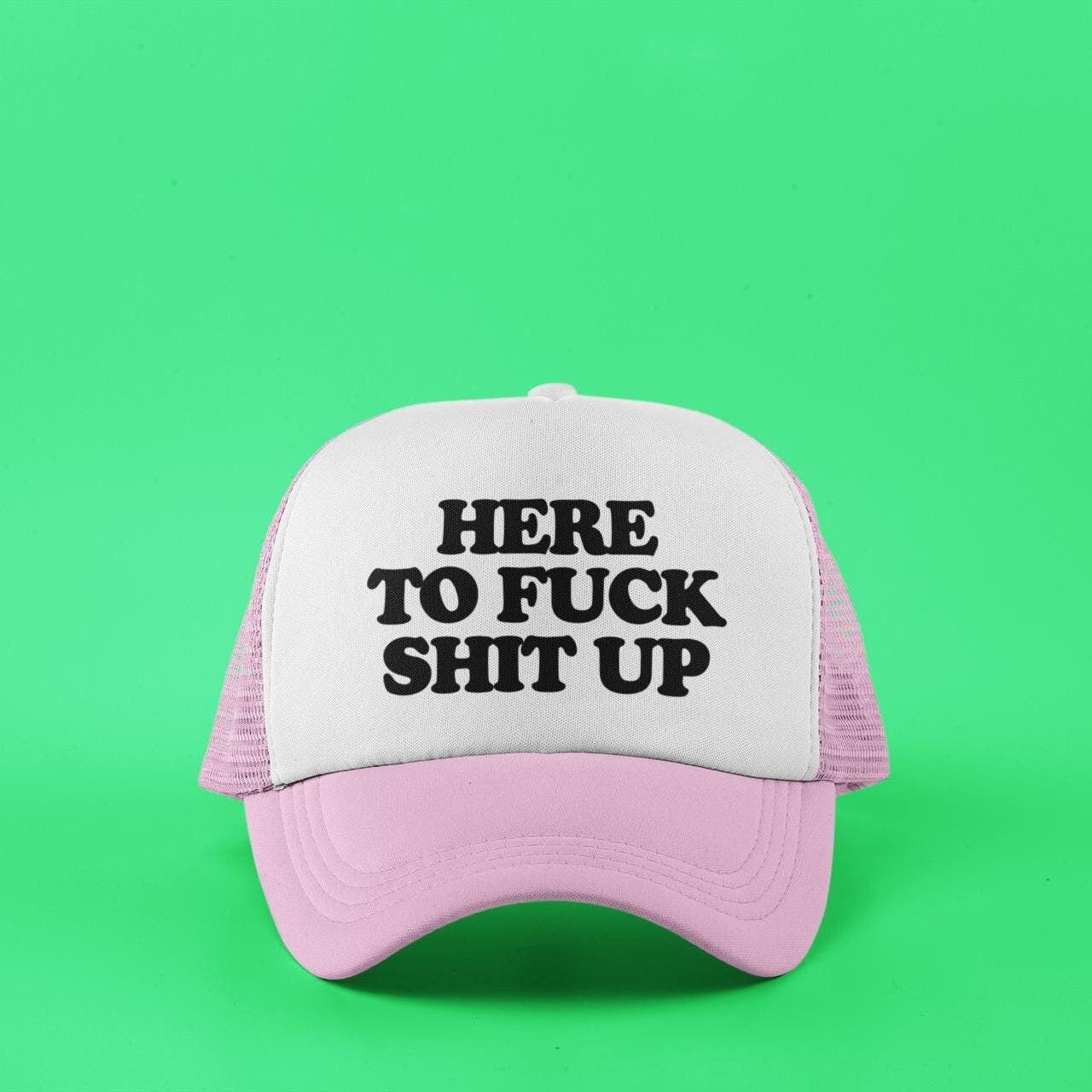 Here To Fuck Shit Up Custom Trucker Hat