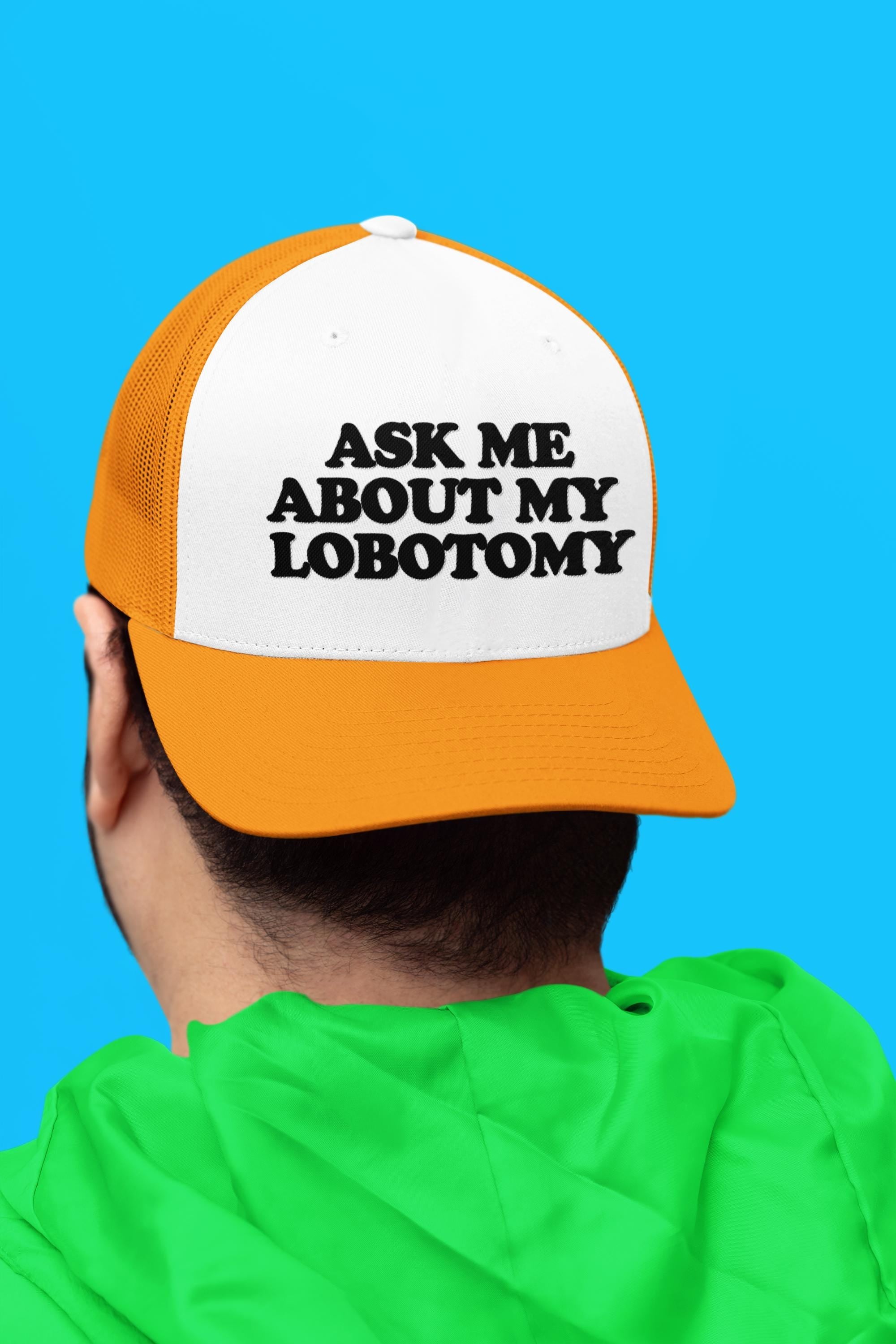 Ask Me About My Lobotomy Custom Trucker Hat