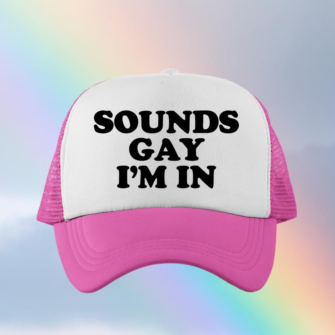 Sounds Gay I'm In Custom Trucker Hat