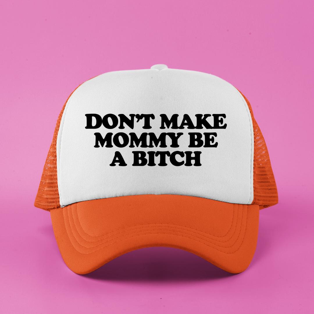 Don't Make Mommy Be a Bitch Custom Trucker Hat