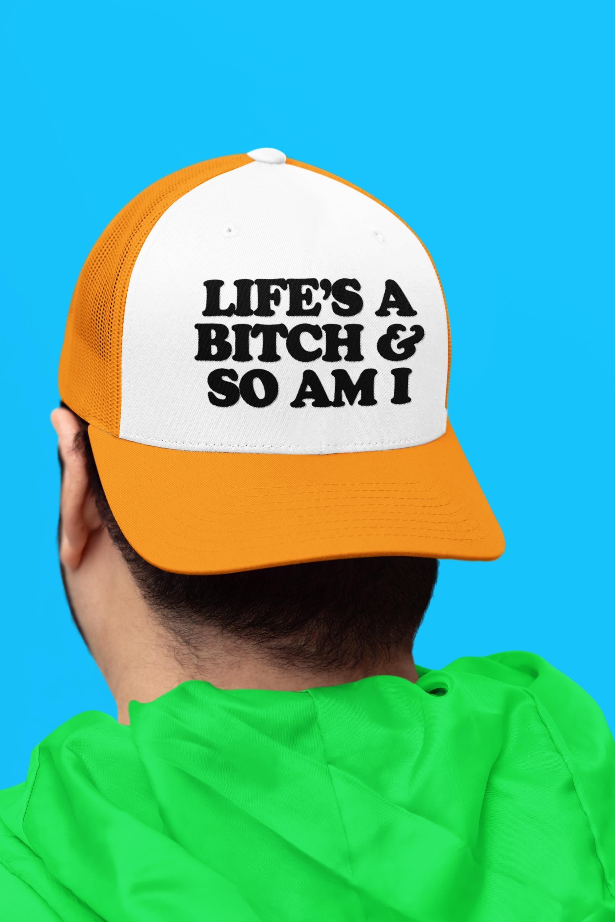 Life's A Bitch & So Am I Custom Trucker Hat