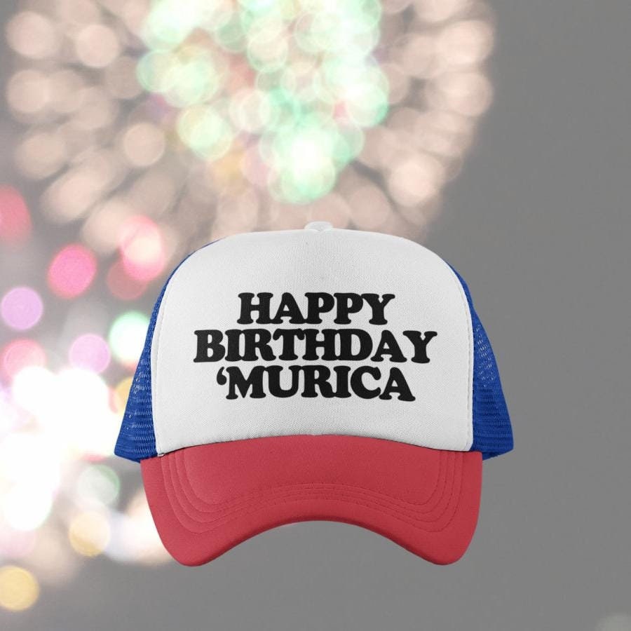 Happy Birthday 'Murica Custom Trucker Hat