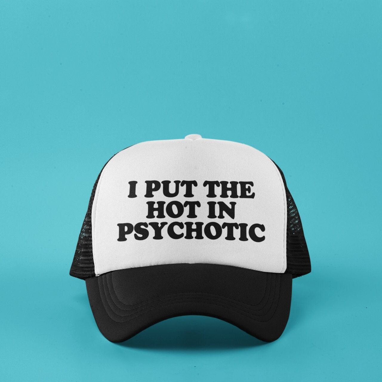 I Put the Hot in Psychotic Custom Trucker Hat