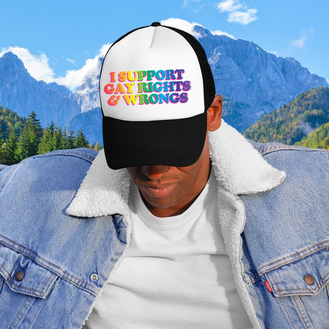 I Support Gay Rights and Wrongs Custom Trucker Hat