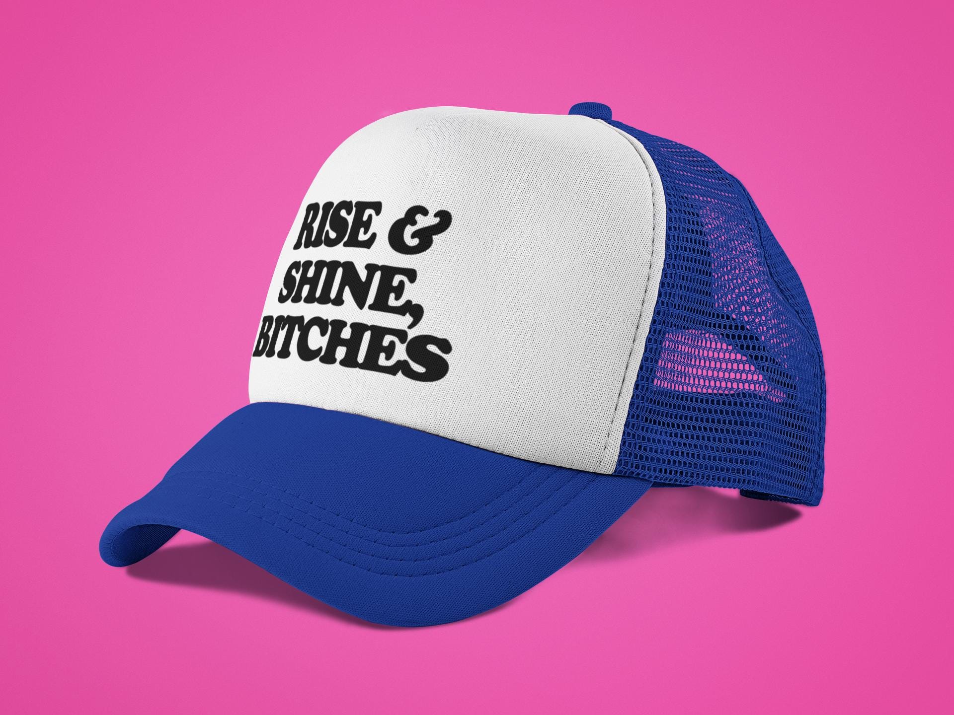 Rise And Shine Bitches Custom Trucker Hat