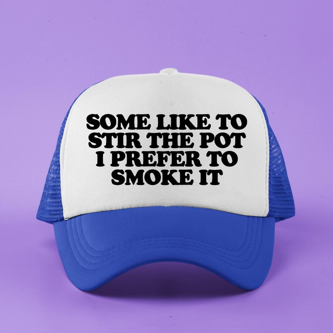 Some Like to Stir The Pot I Prefer To Smoke It Custom Trucker Hat