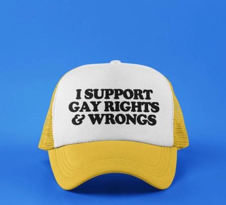 I Support Gay Rights and Wrongs Custom Trucker Hat