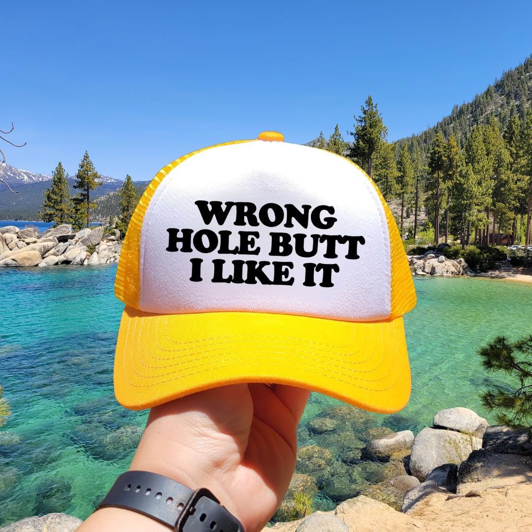 Wrong Hole Butt I Like it Custom Trucker Hat