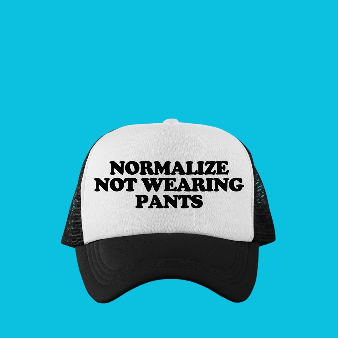 Normalize Not Wearing Pants Custom Trucker Hat
