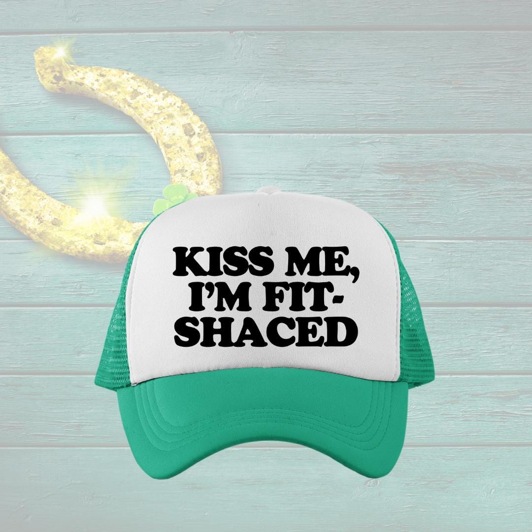 Kiss Me, I'm Fit-Shaced Custom Trucker Hat