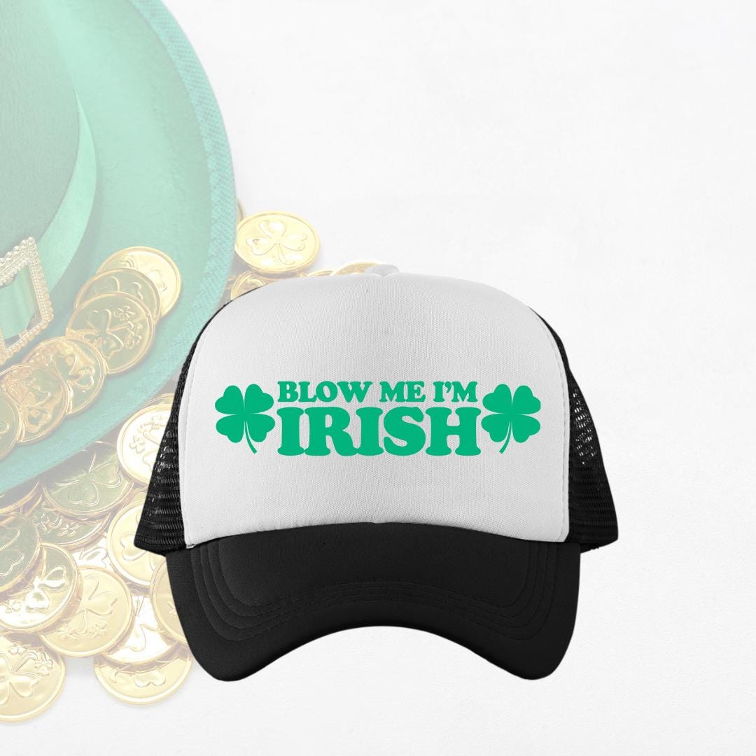 Blow Me I'm Irish Custom Trucker Hat