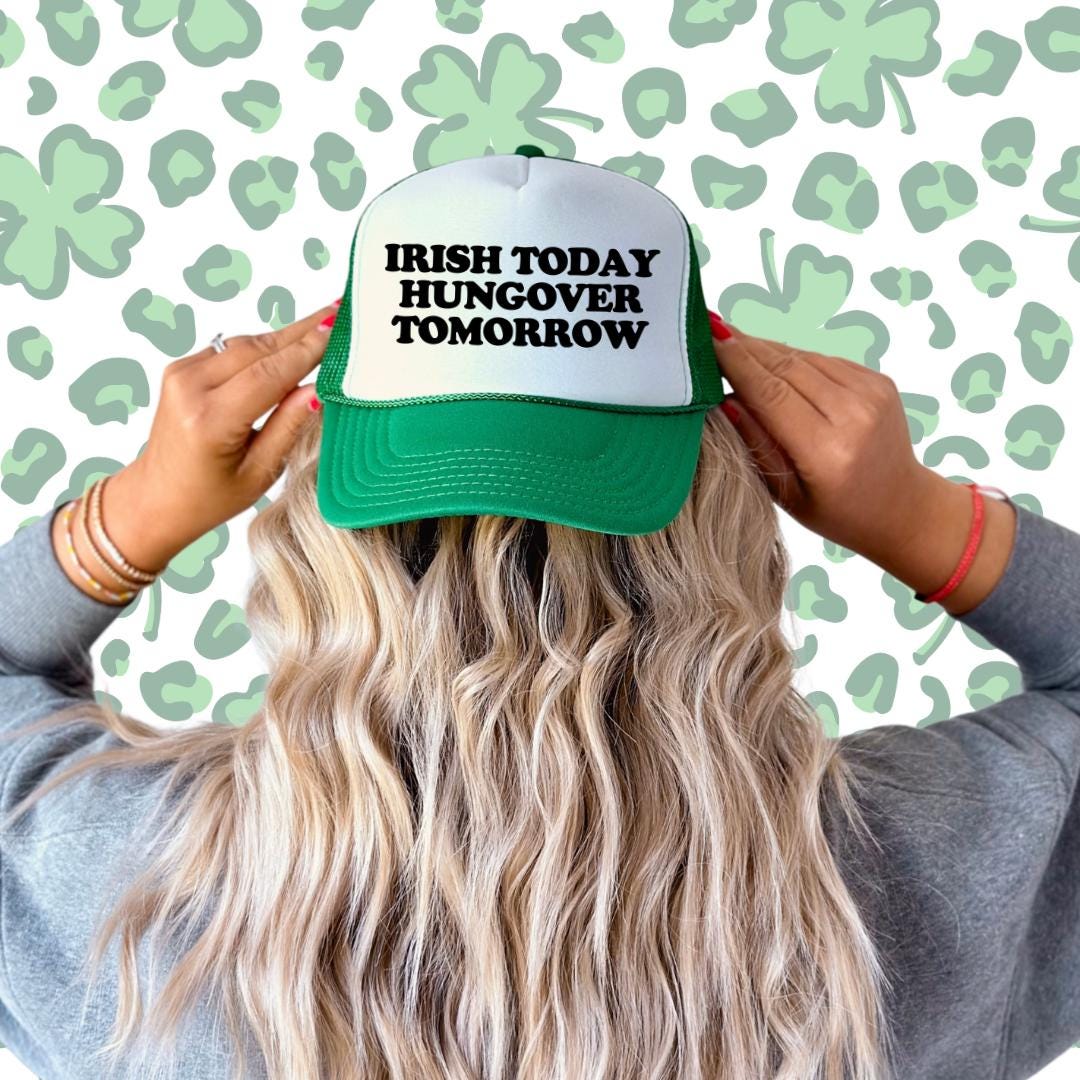 Irish Today Hungover Tomorrow Custom Trucker Hat