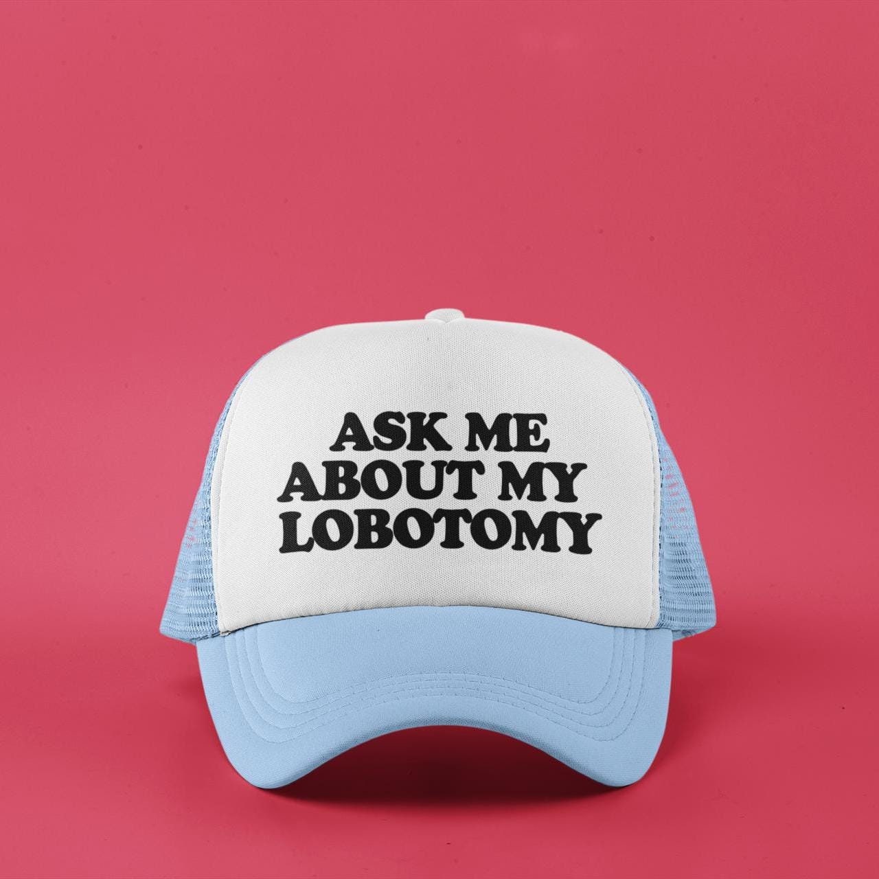 Ask Me About My Lobotomy Custom Trucker Hat