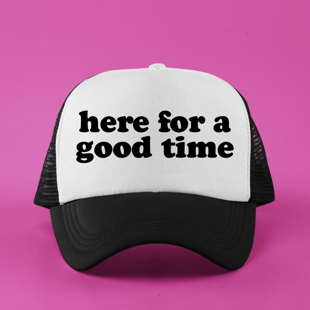Here for a Good Time Custom Trucker Hat