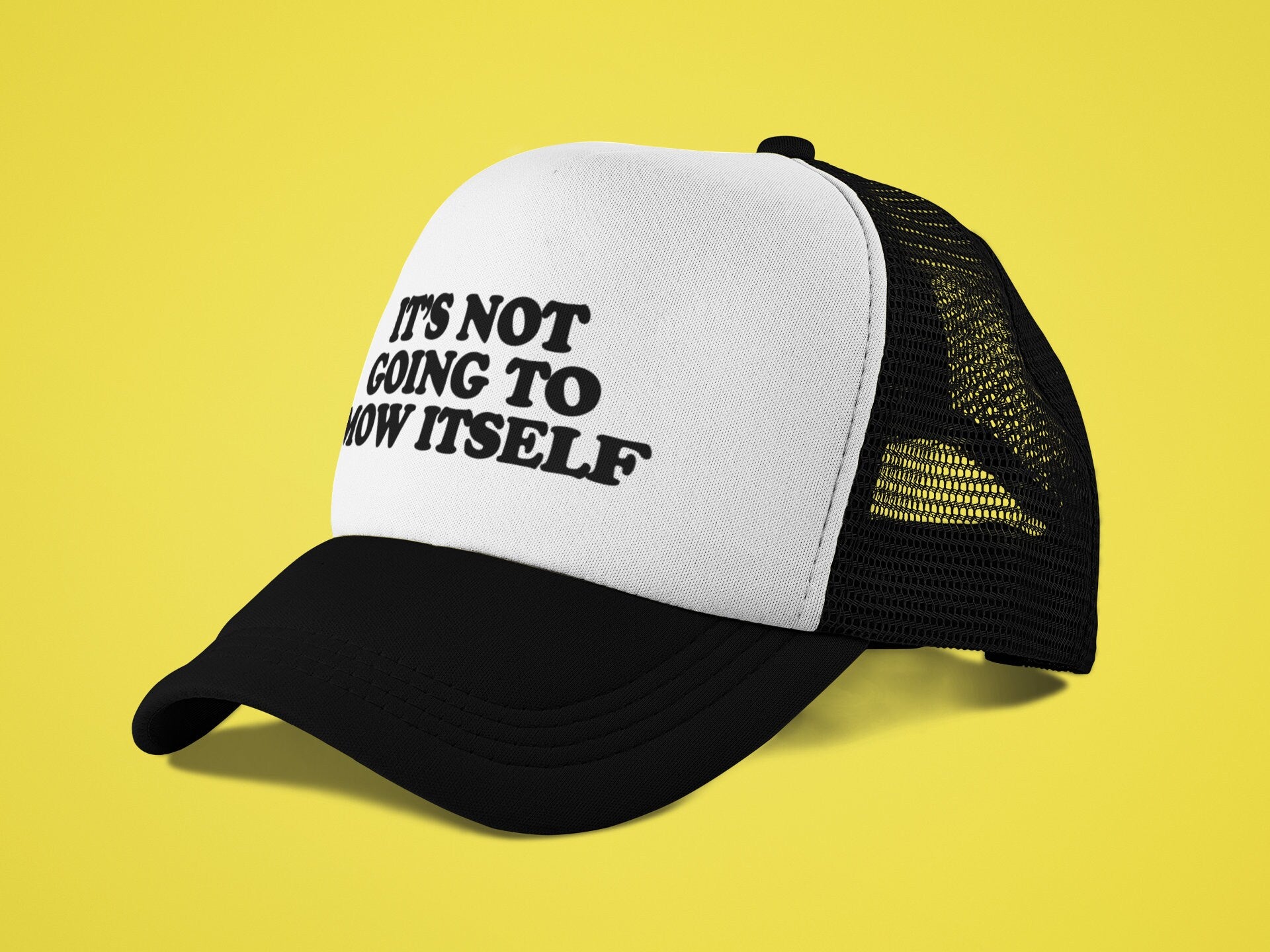 It's Not Going to Mow Itself Custom Trucker Hat