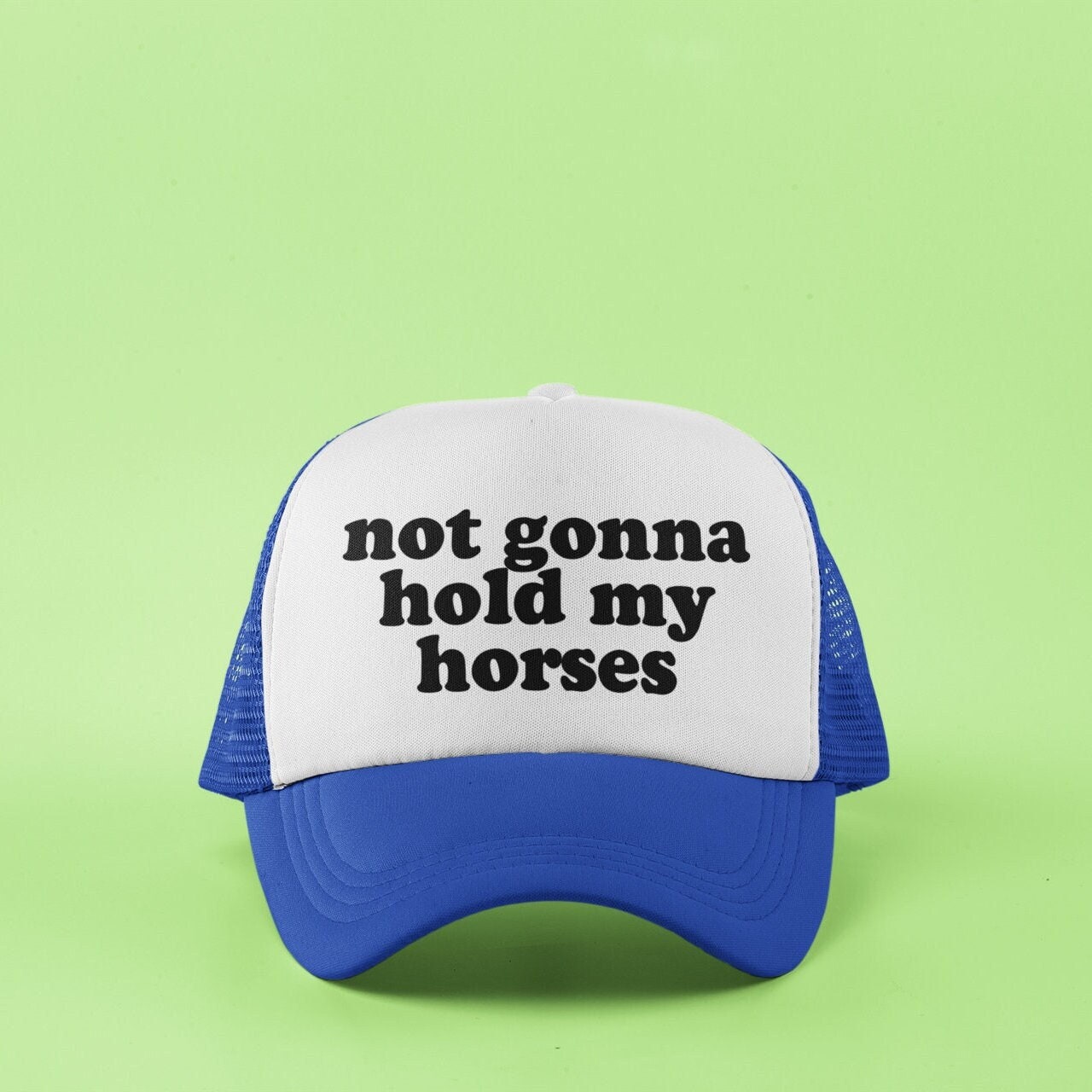 Not Gonna Hold My Horses Custom Trucker Hat