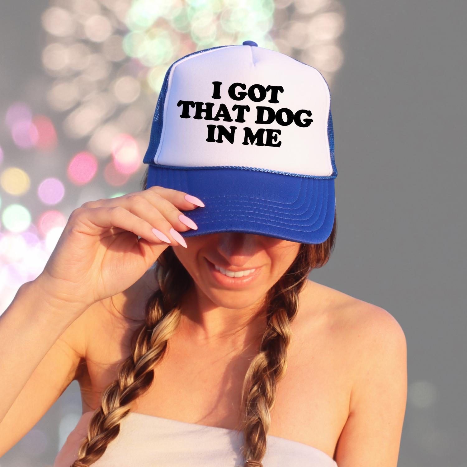 I Got That Dog In Me Custom Trucker Hat