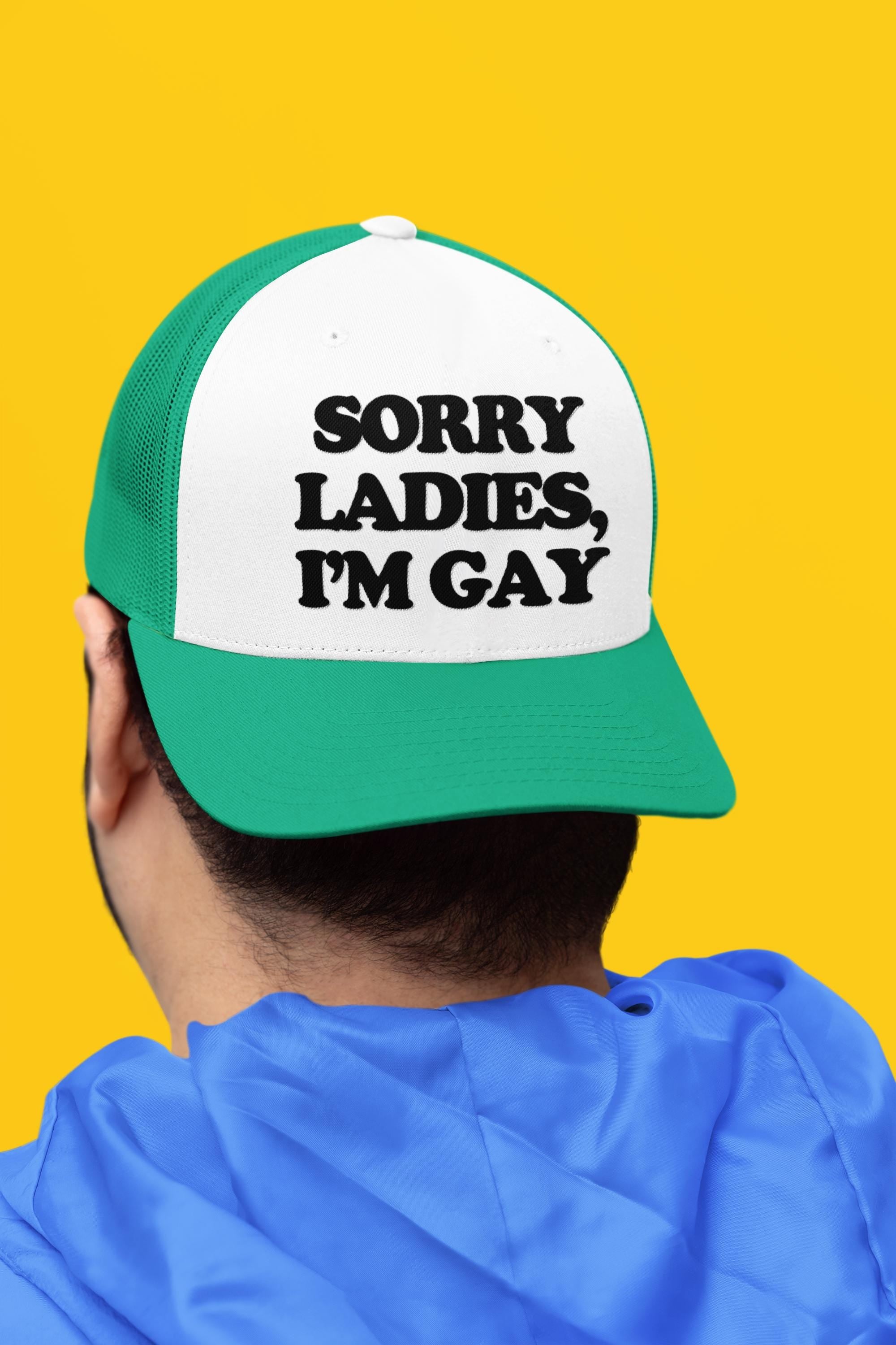 Sorry Ladies, I'm Gay Custom Trucker Hat