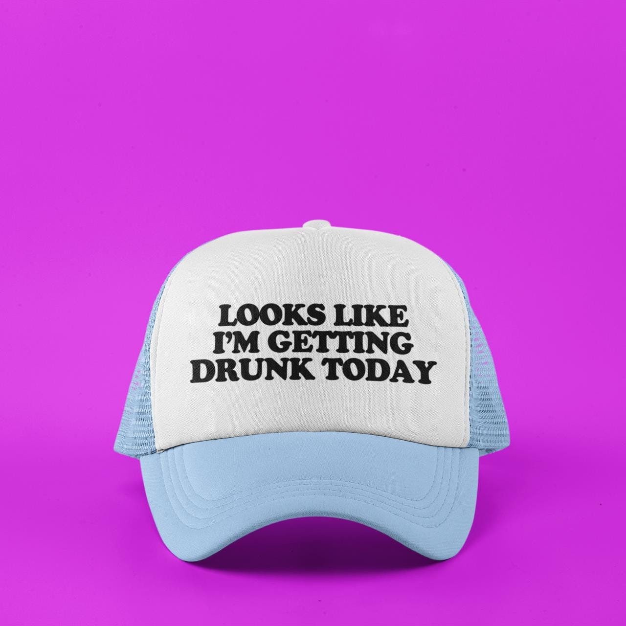 Looks Like I'm Getting Drunk Today Custom Trucker Hat