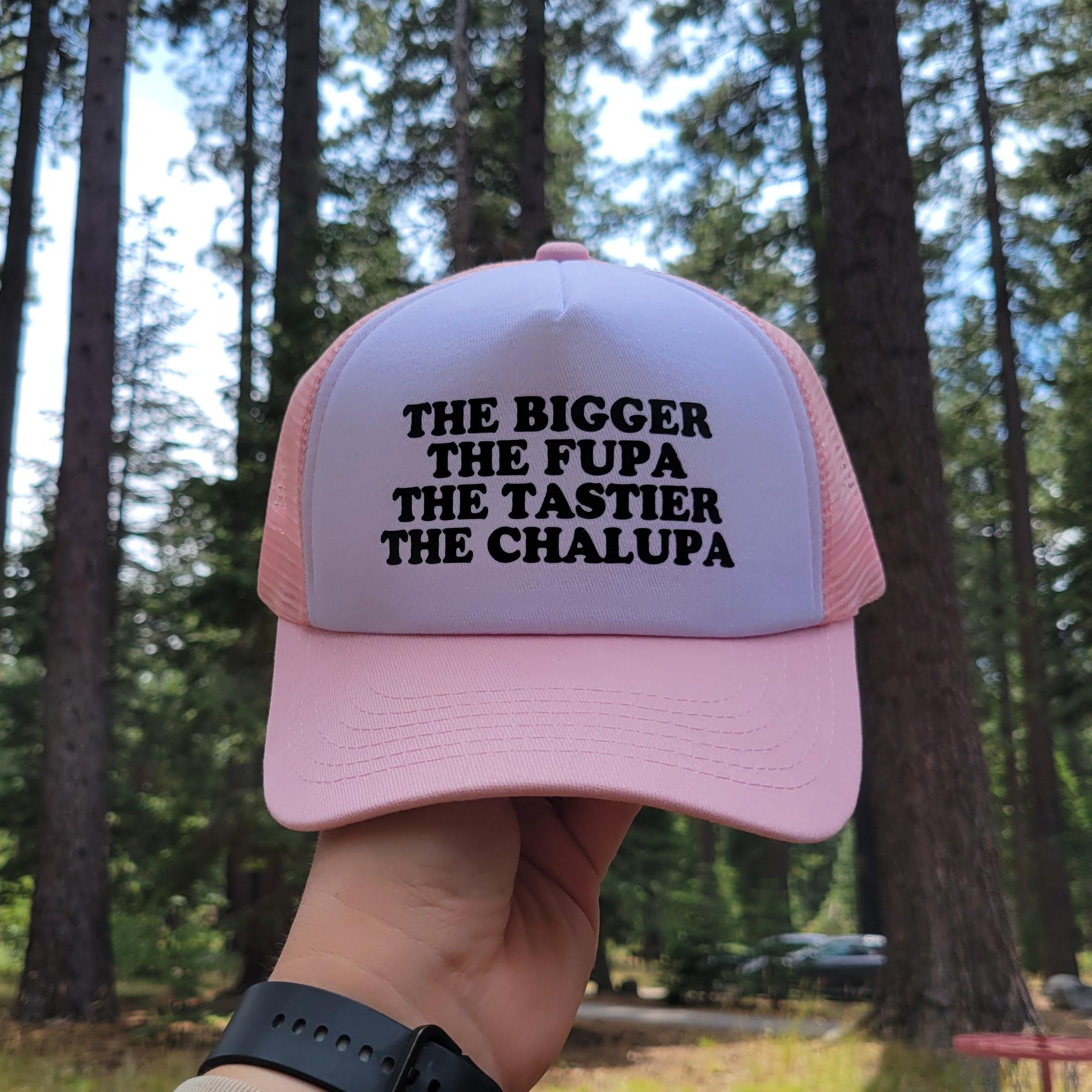 The Bigger the FUPA the Tastier the Chalupa Custom Trucker Hat