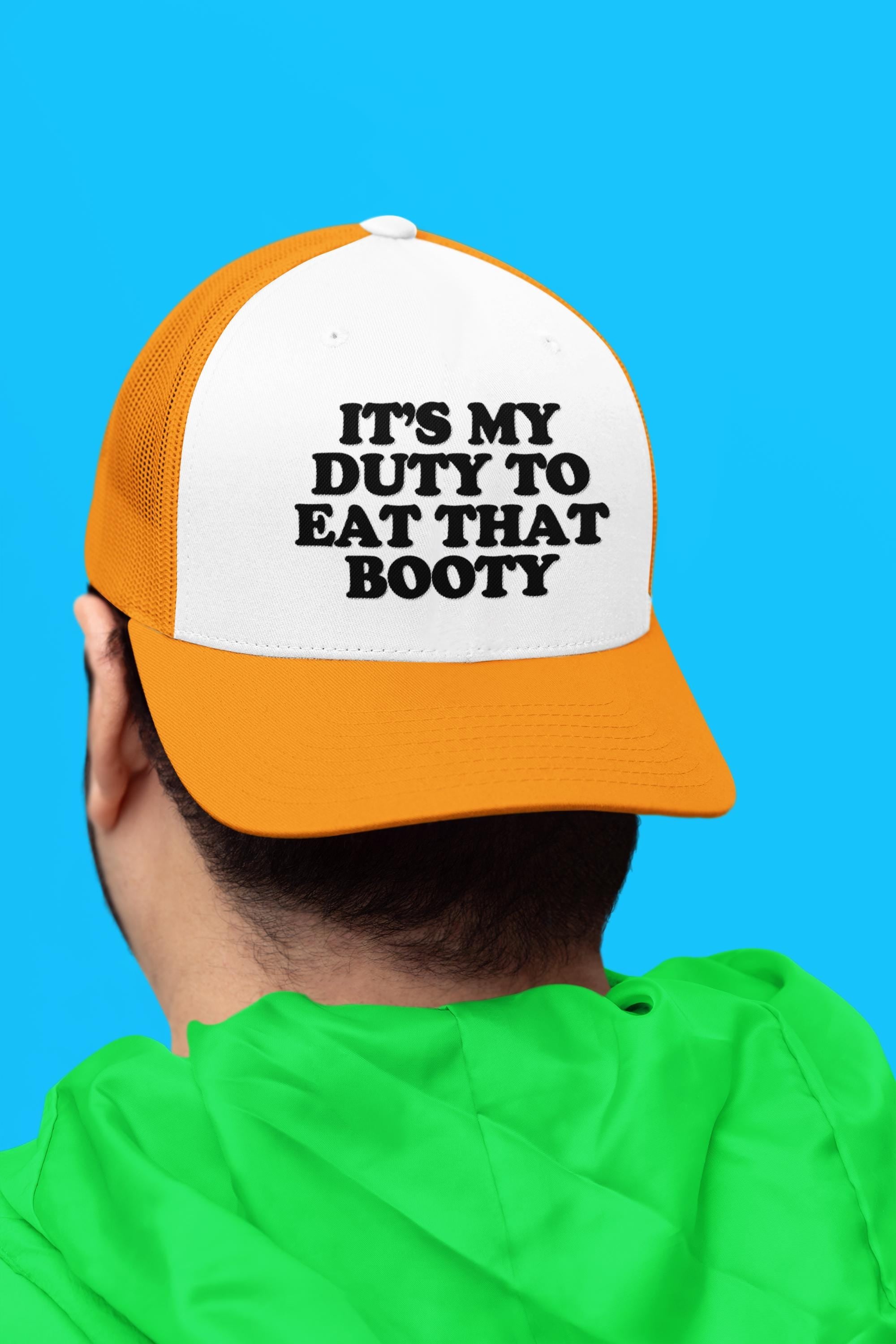 It's My Duty To Eat That Booty Custom Trucker Hat