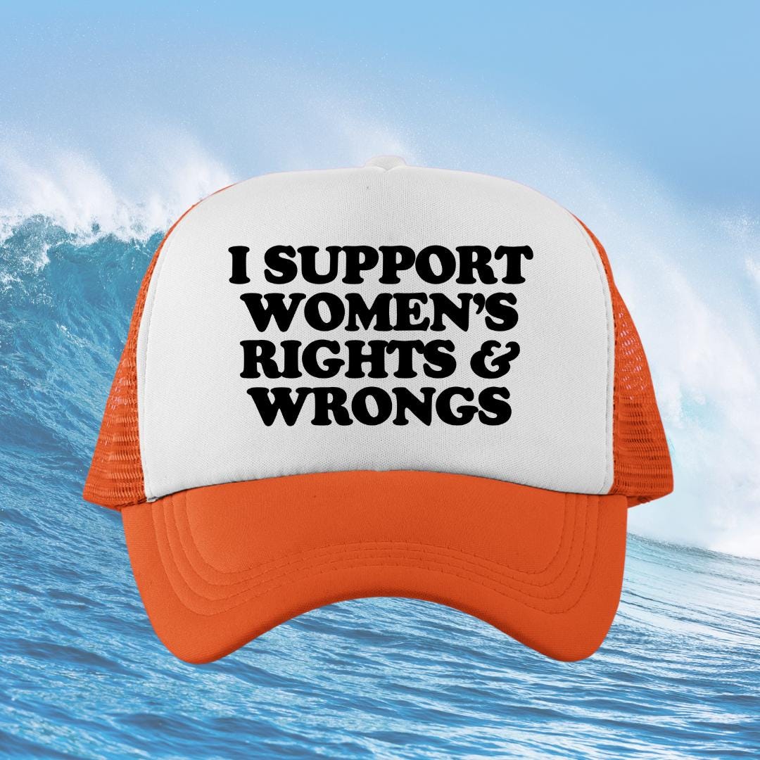 I Support Women's Rights and Wrongs Custom Trucker Hat