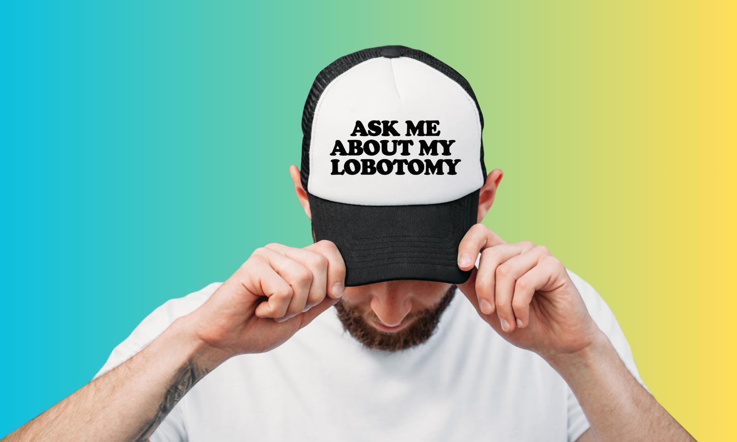 Ask Me About My Lobotomy Custom Trucker Hat