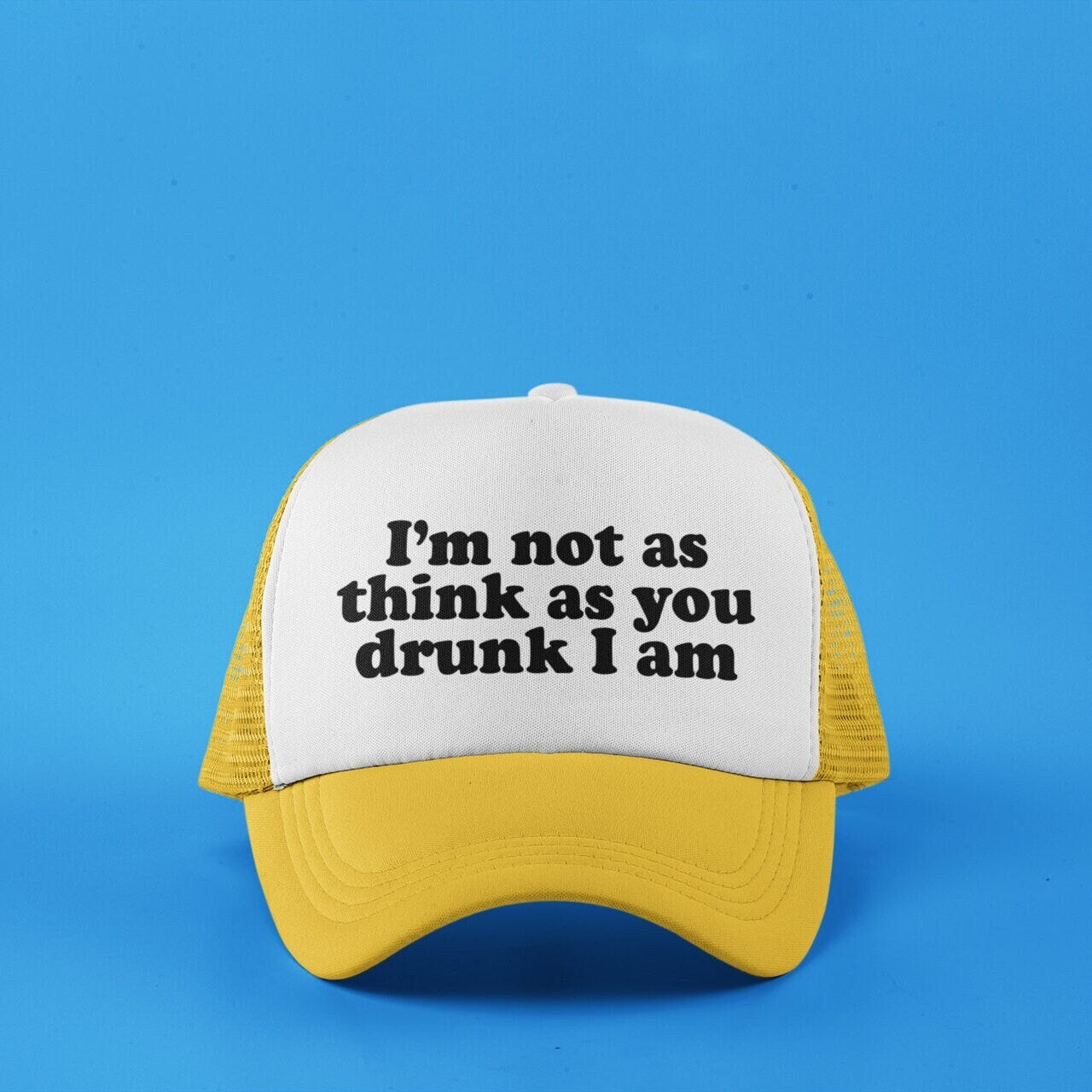 I'm Not as Think as You Drunk I am Custom Trucker Hat
