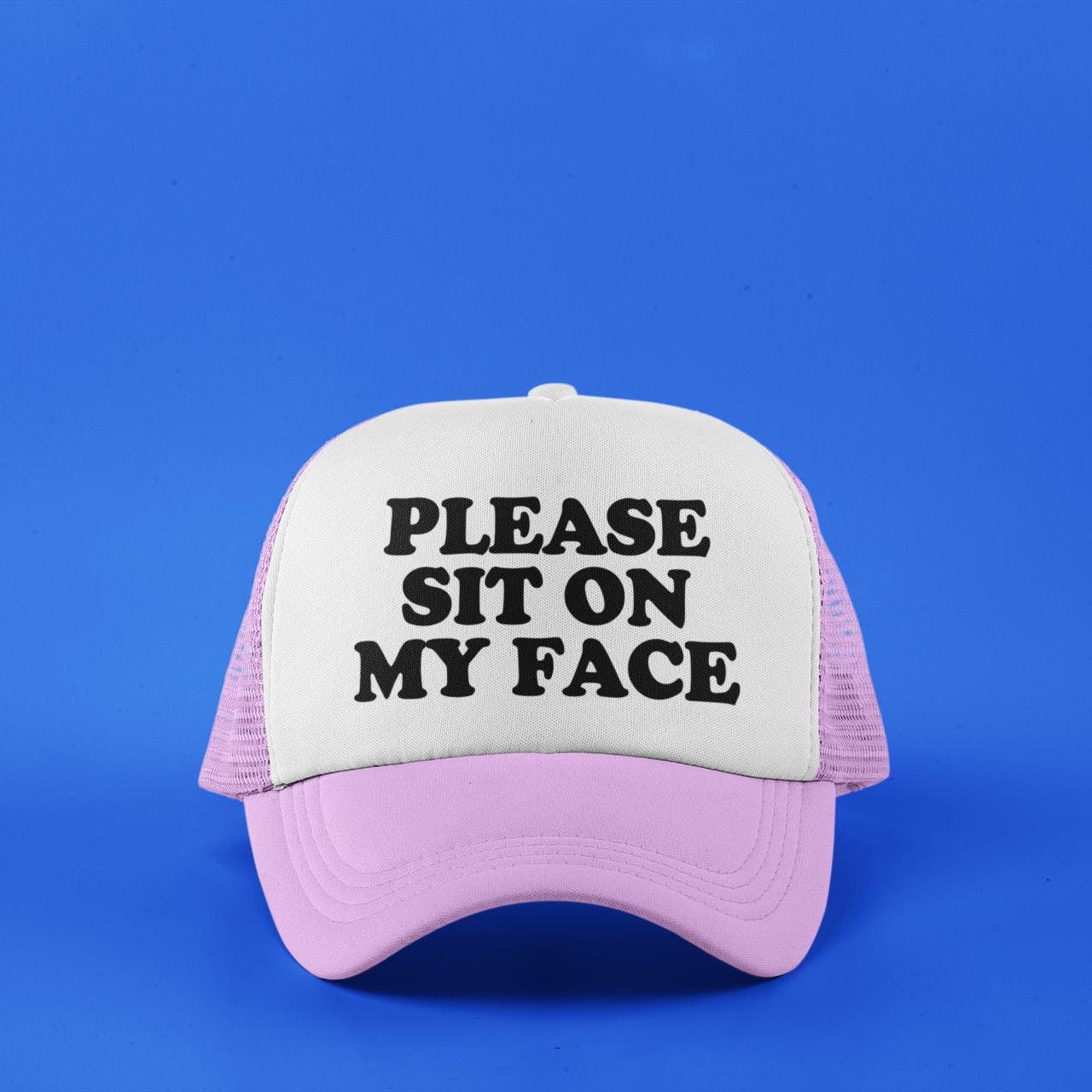 Please Sit On My Face Custom Trucker Hat