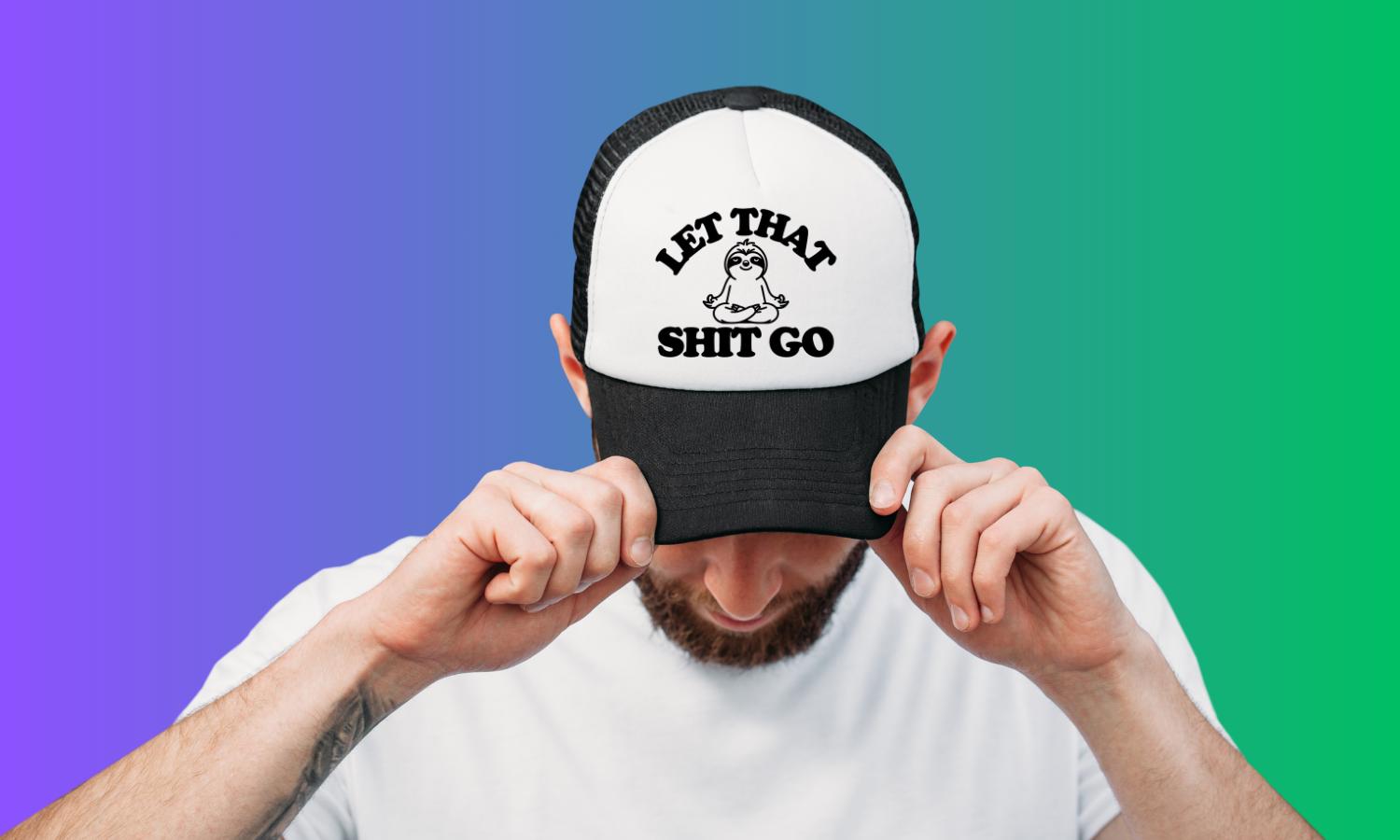 Let That Shit Go Custom Trucker Hat