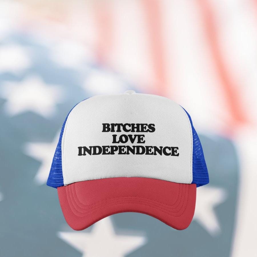 Bitches Love Independence Custom Trucker Hat