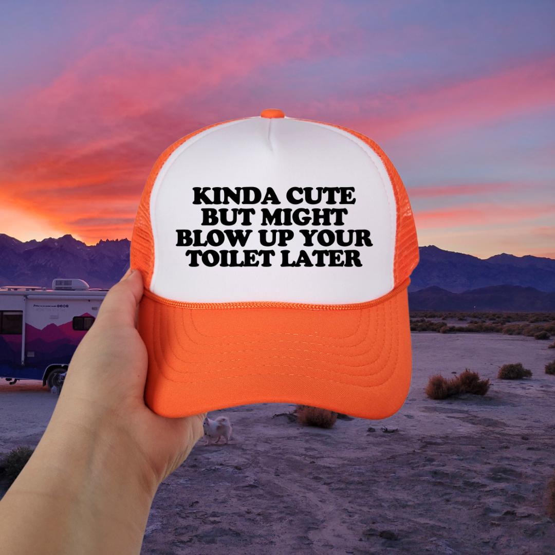 Kinda Cute But Might Blow Up Your Toilet Later Custom Trucker Hat