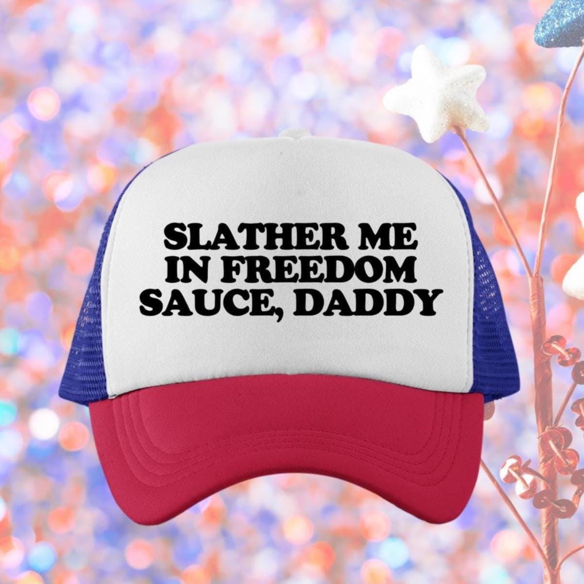 Slather Me In Freedom Sauce, Daddy Custom Trucker Hat