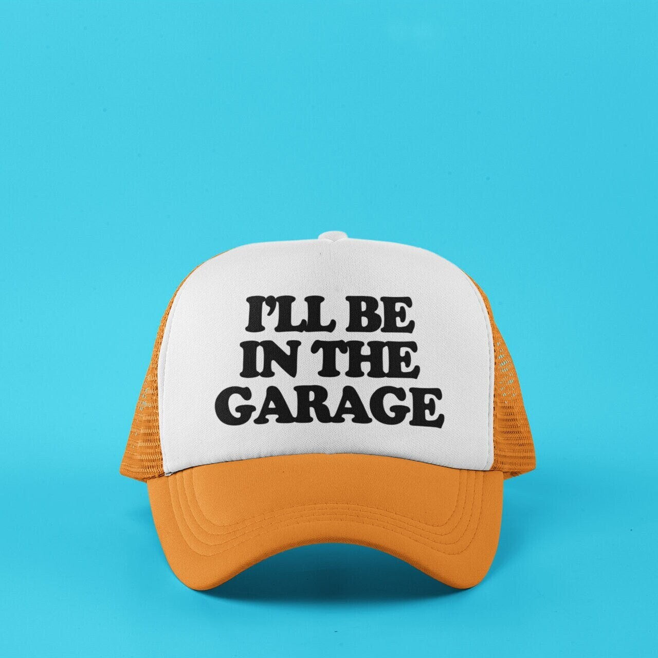 I'll Be In The Garage Custom Trucker Hat