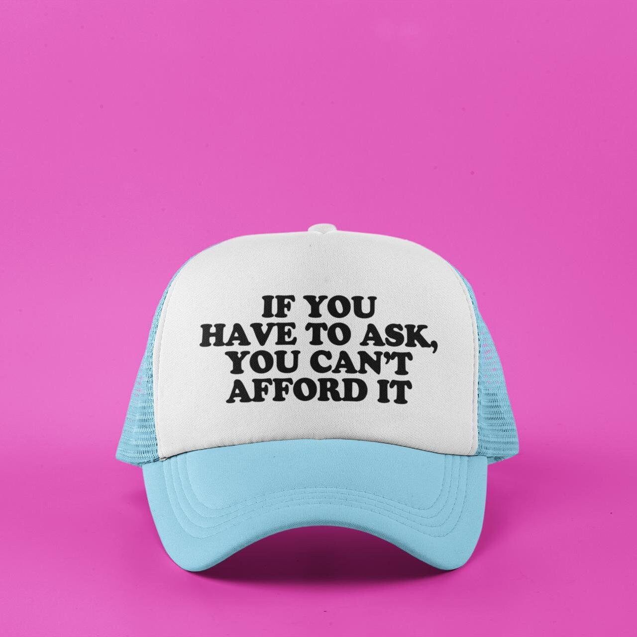 If You Have To Ask, You Can't Afford It Custom Trucker Hat
