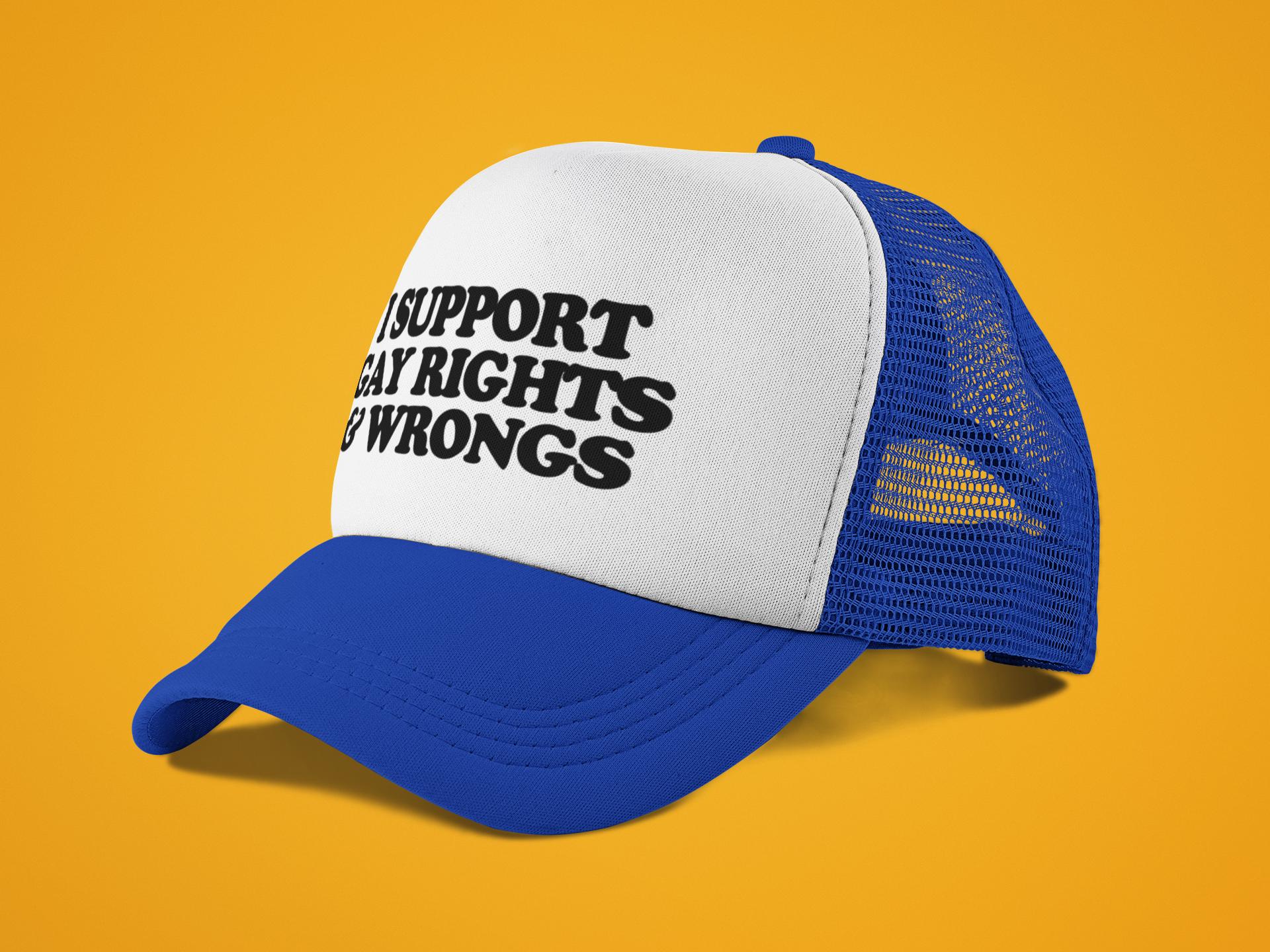 I Support Gay Rights and Wrongs Custom Trucker Hat