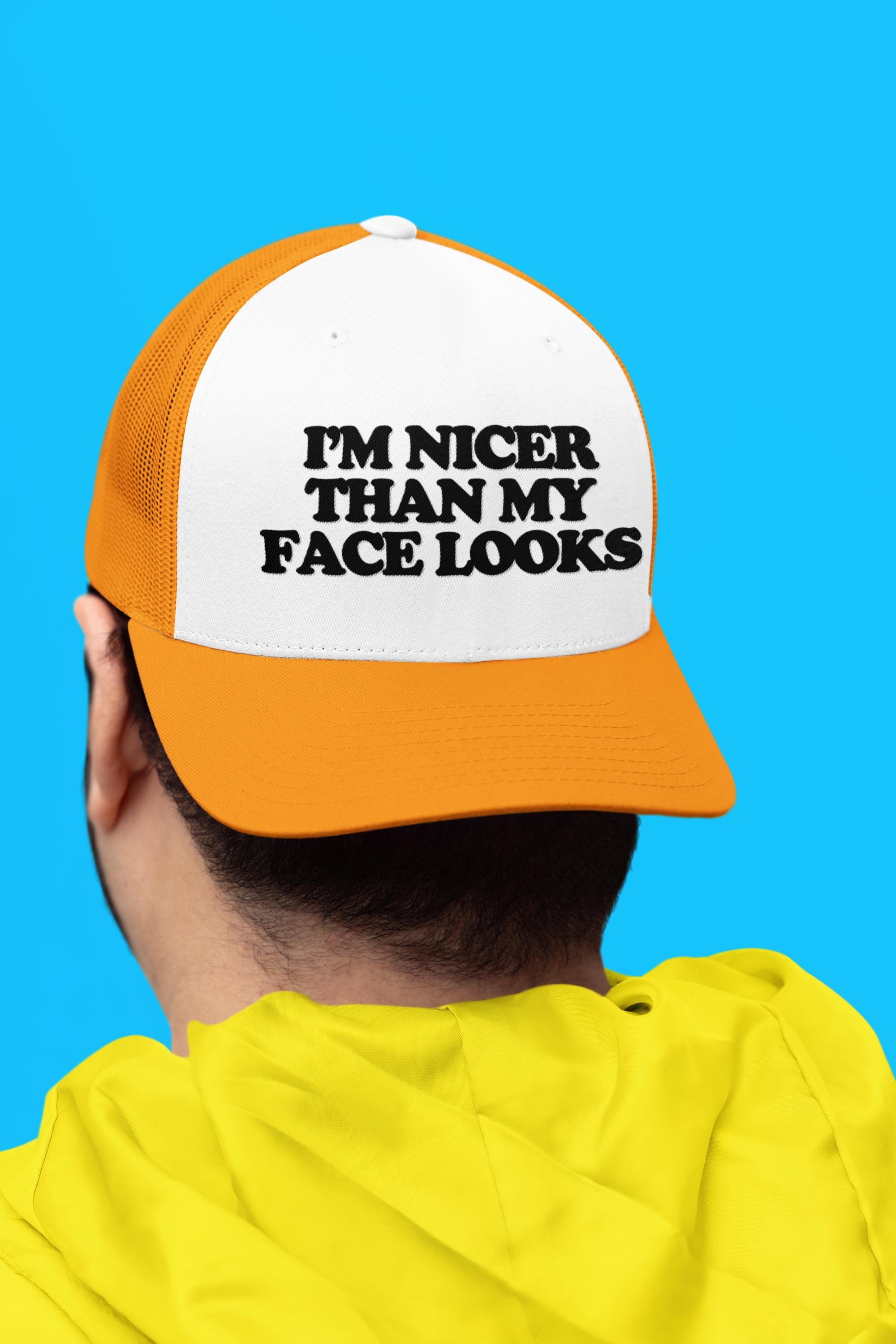 I'm Nicer Than My Face Looks Custom Trucker Hat