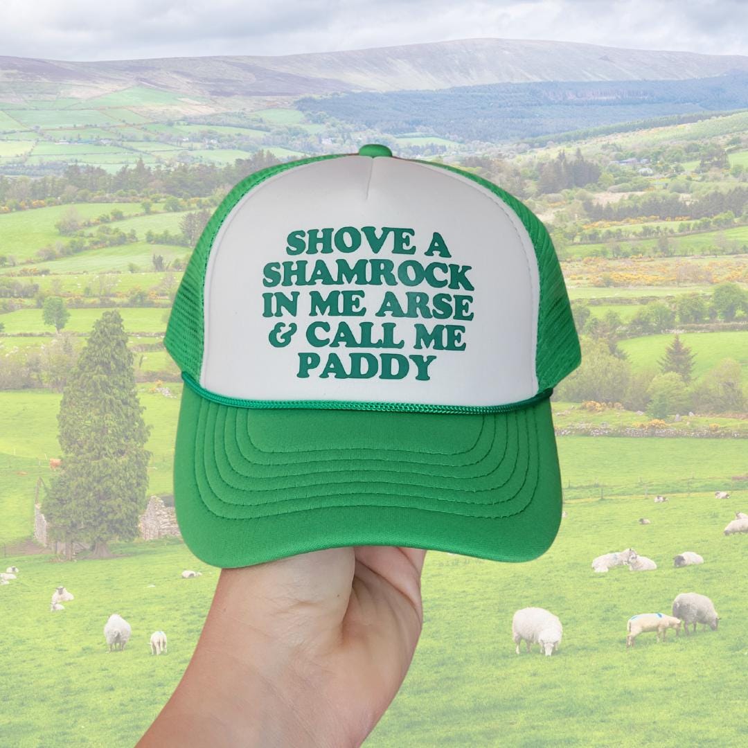 Shove a Shamrock in Me Arse and Call Me Paddy Custom Trucker Hat