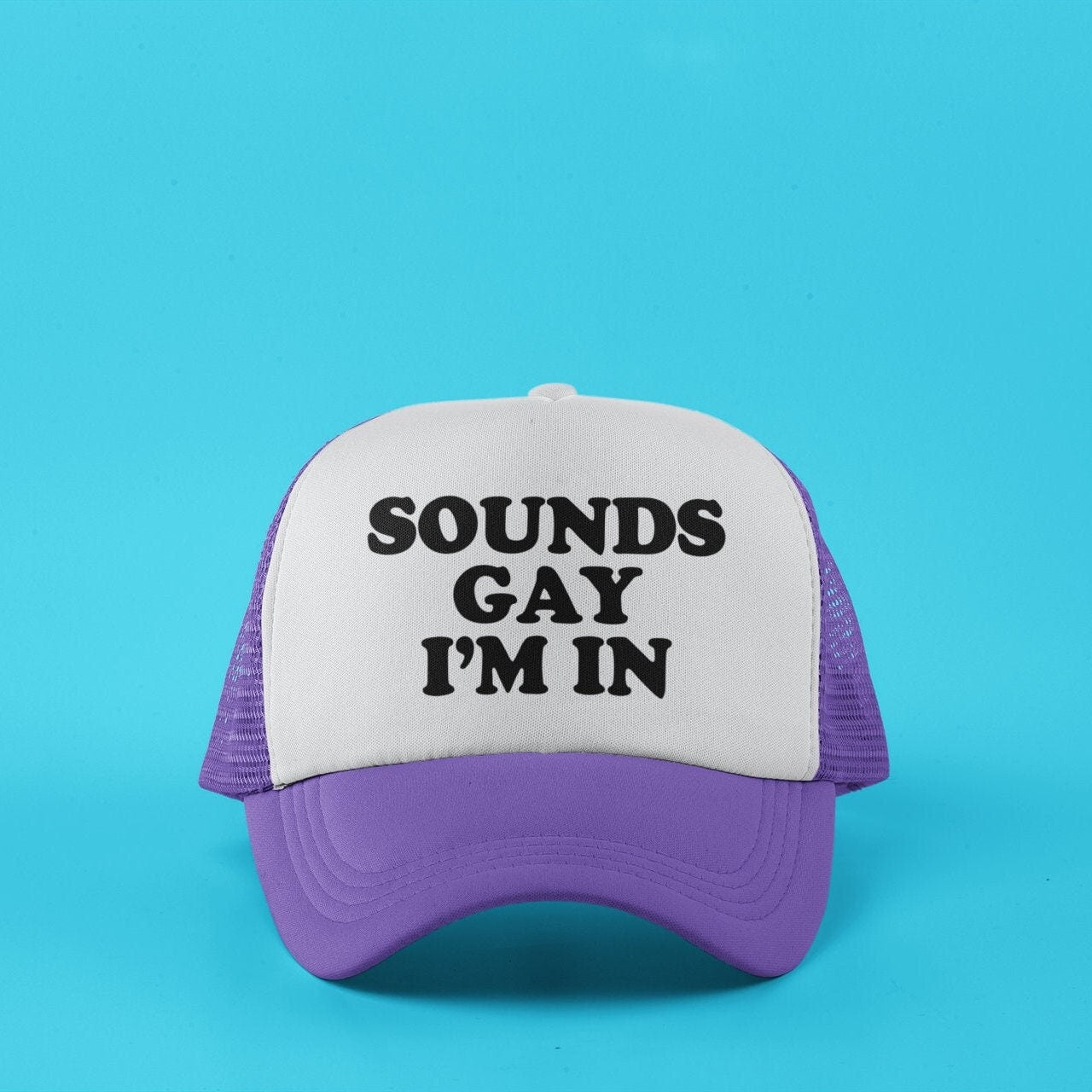 Sounds Gay I'm In Custom Trucker Hat
