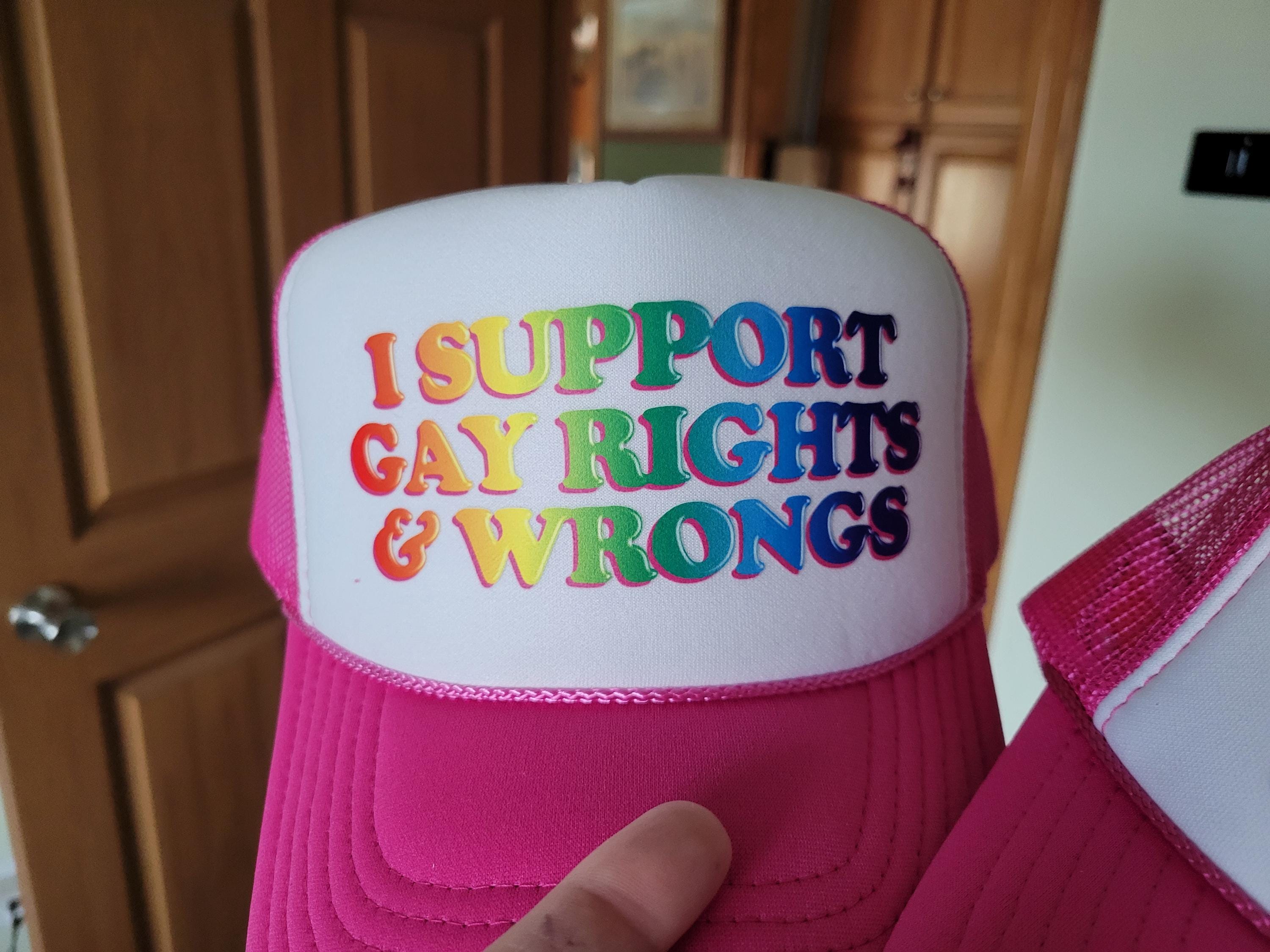 I Support Gay Rights and Wrongs Custom Trucker Hat