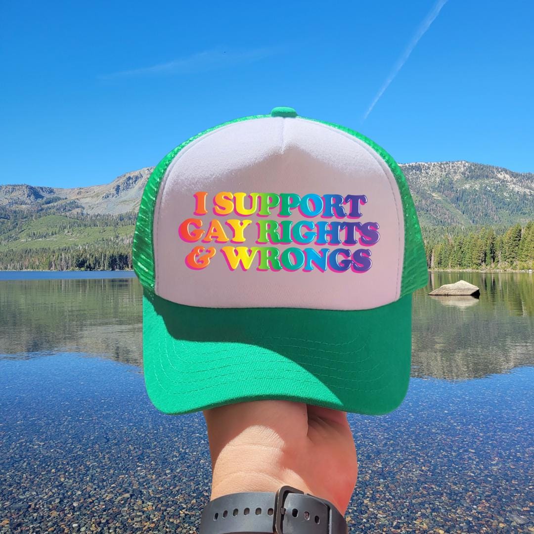 I Support Gay Rights and Wrongs Custom Trucker Hat