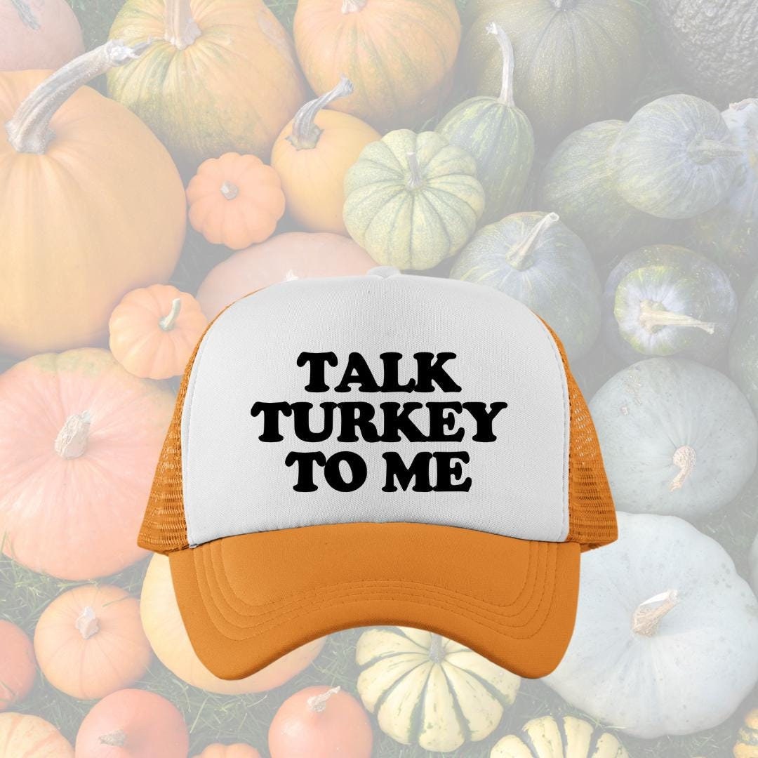 Talk Turkey To Me Custom Trucker Hat