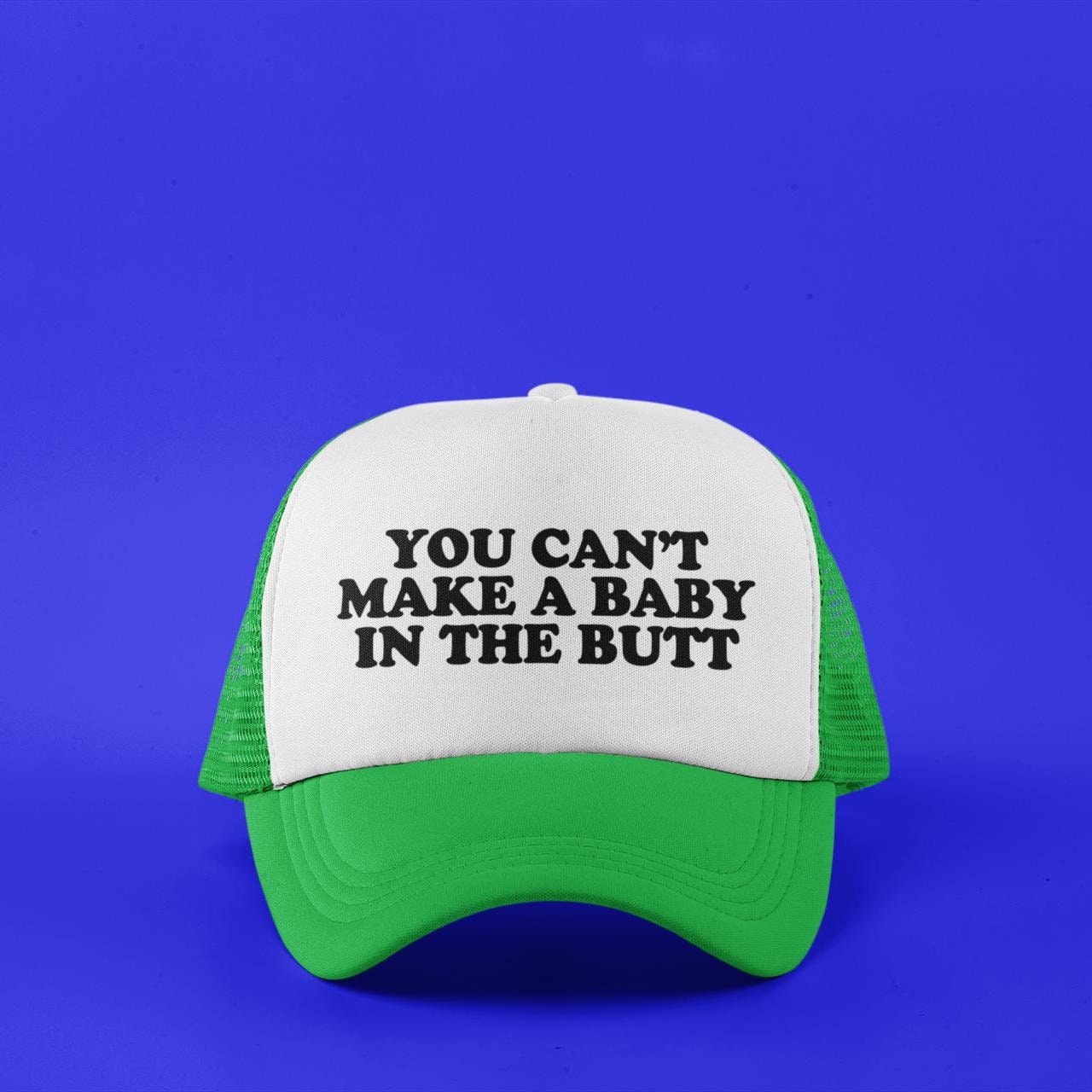 You Can't Make A Baby In The Butt Custom Trucker Hat